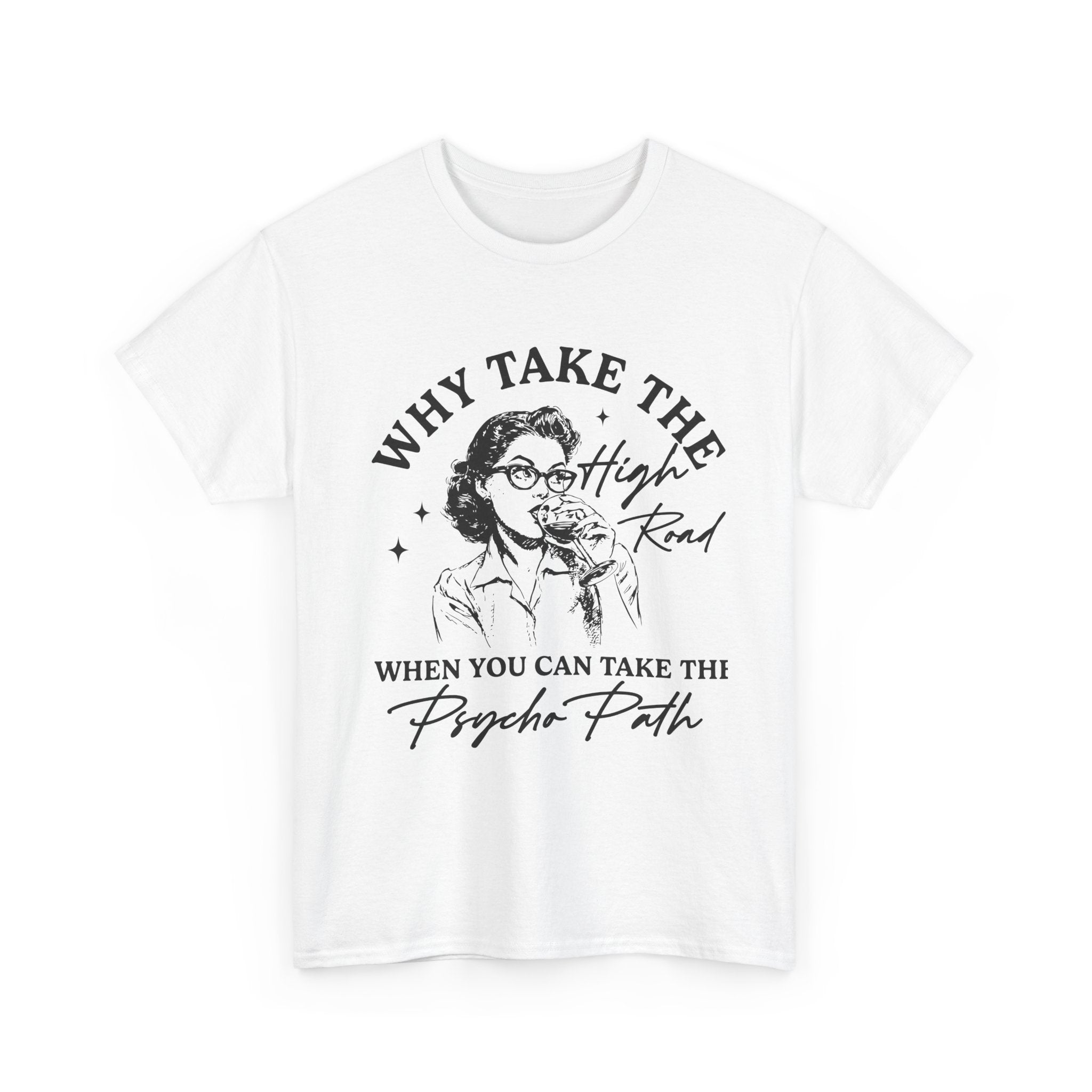 T-Shirt — “Why Take the High Road When You Can Take the Psycho Path” Retro Graphic Tee