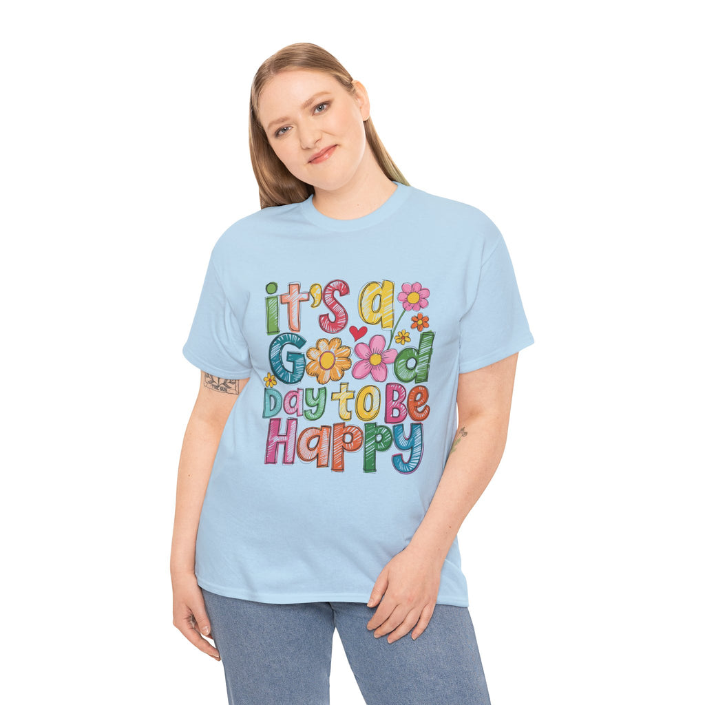 Happy Day Graphic Tee — "It's a Good Day to Be Happy" Colorful Floral T-Shirt