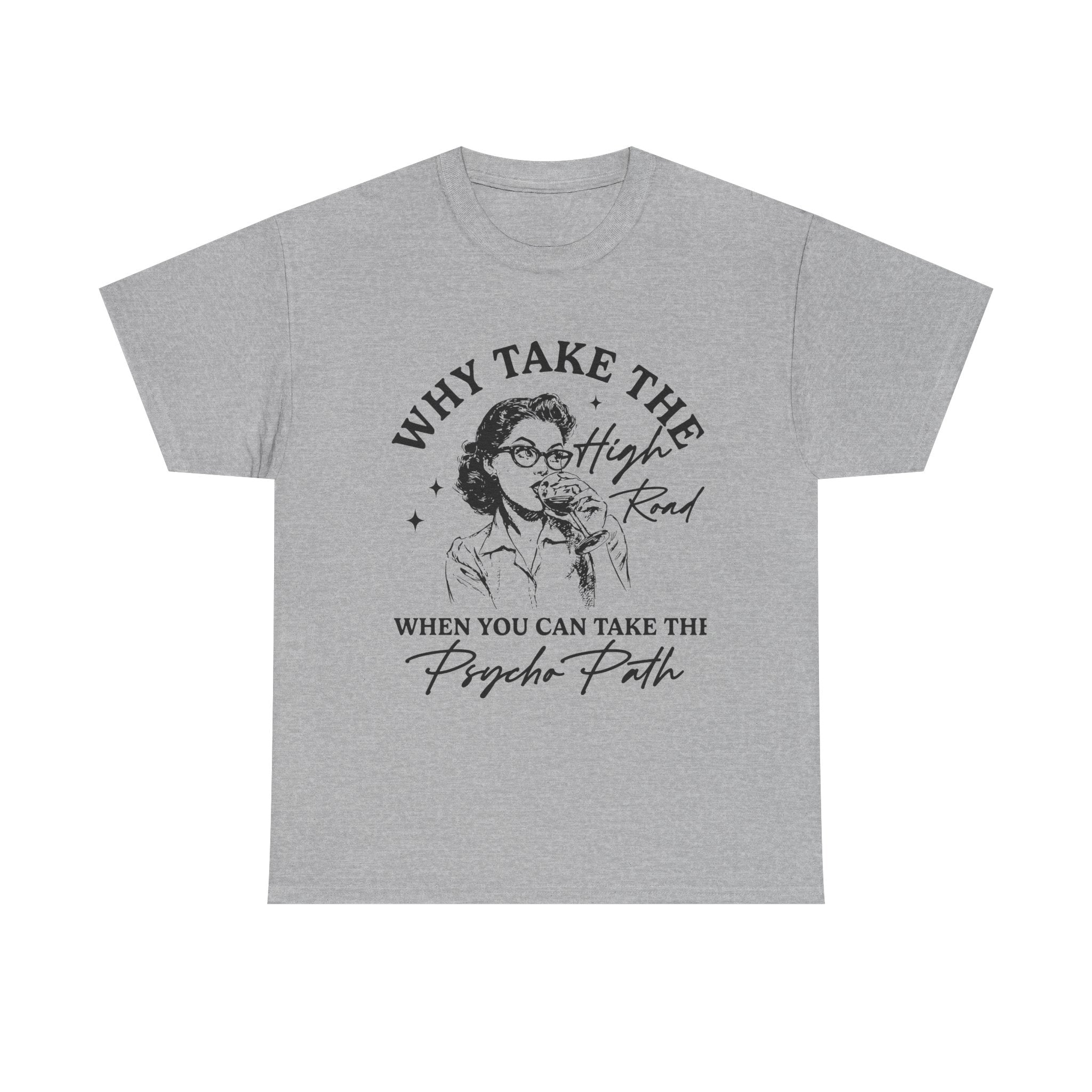 T-Shirt — “Why Take the High Road When You Can Take the Psycho Path” Retro Graphic Tee