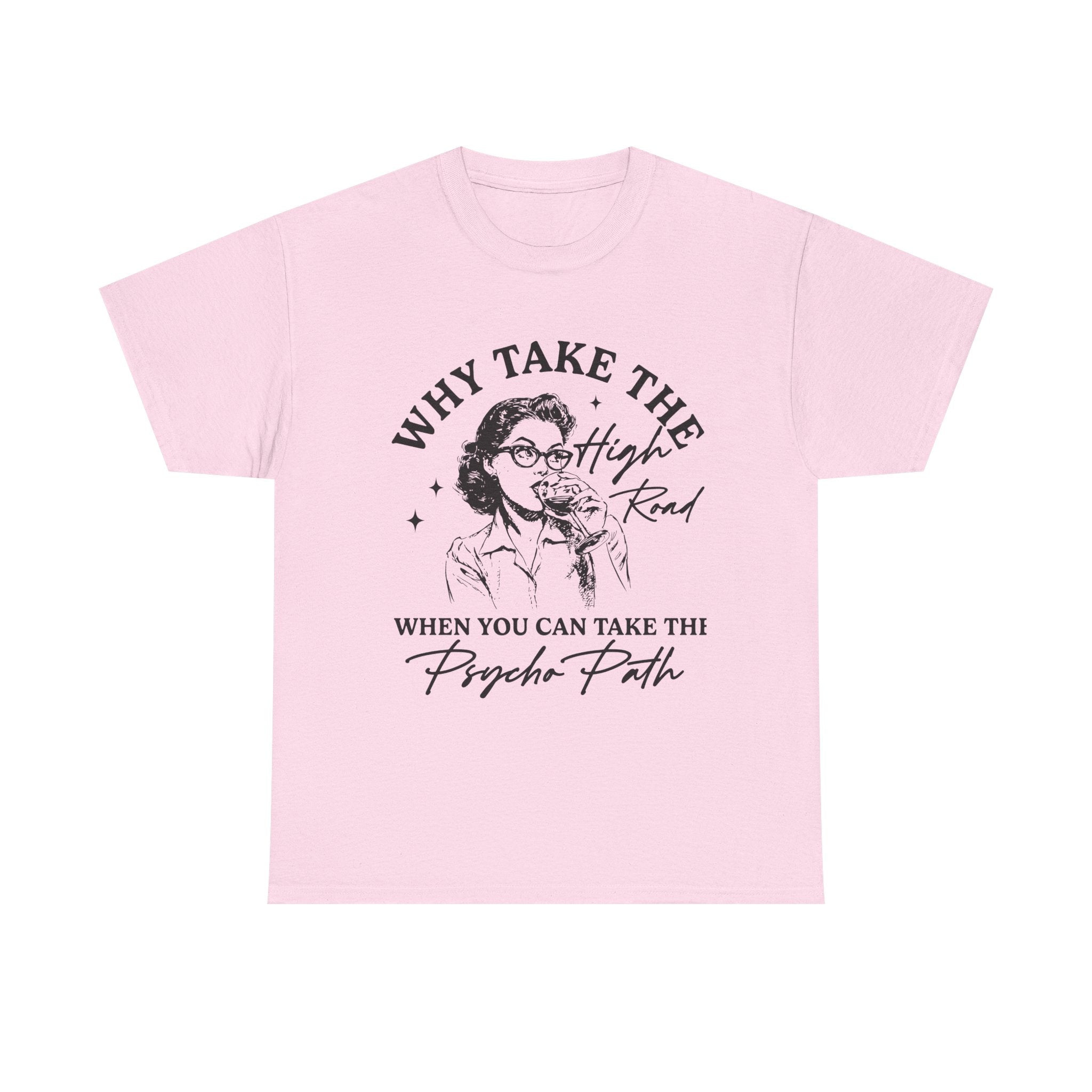 T-Shirt — “Why Take the High Road When You Can Take the Psycho Path” Retro Graphic Tee