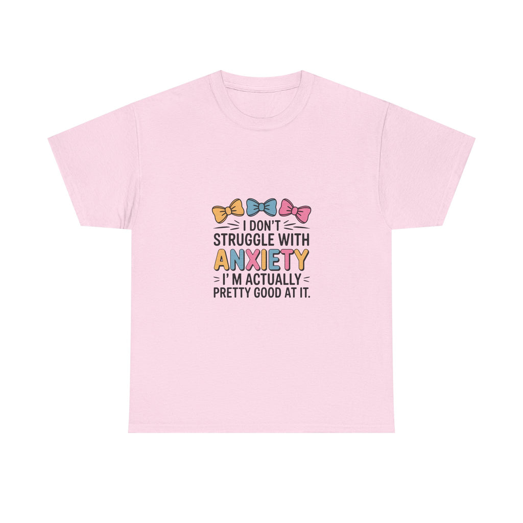 Anxiety Funny Tee – "I Don’t Struggle With Anxiety, I’m Actually Pretty Good At It" Graphic T-Shirt