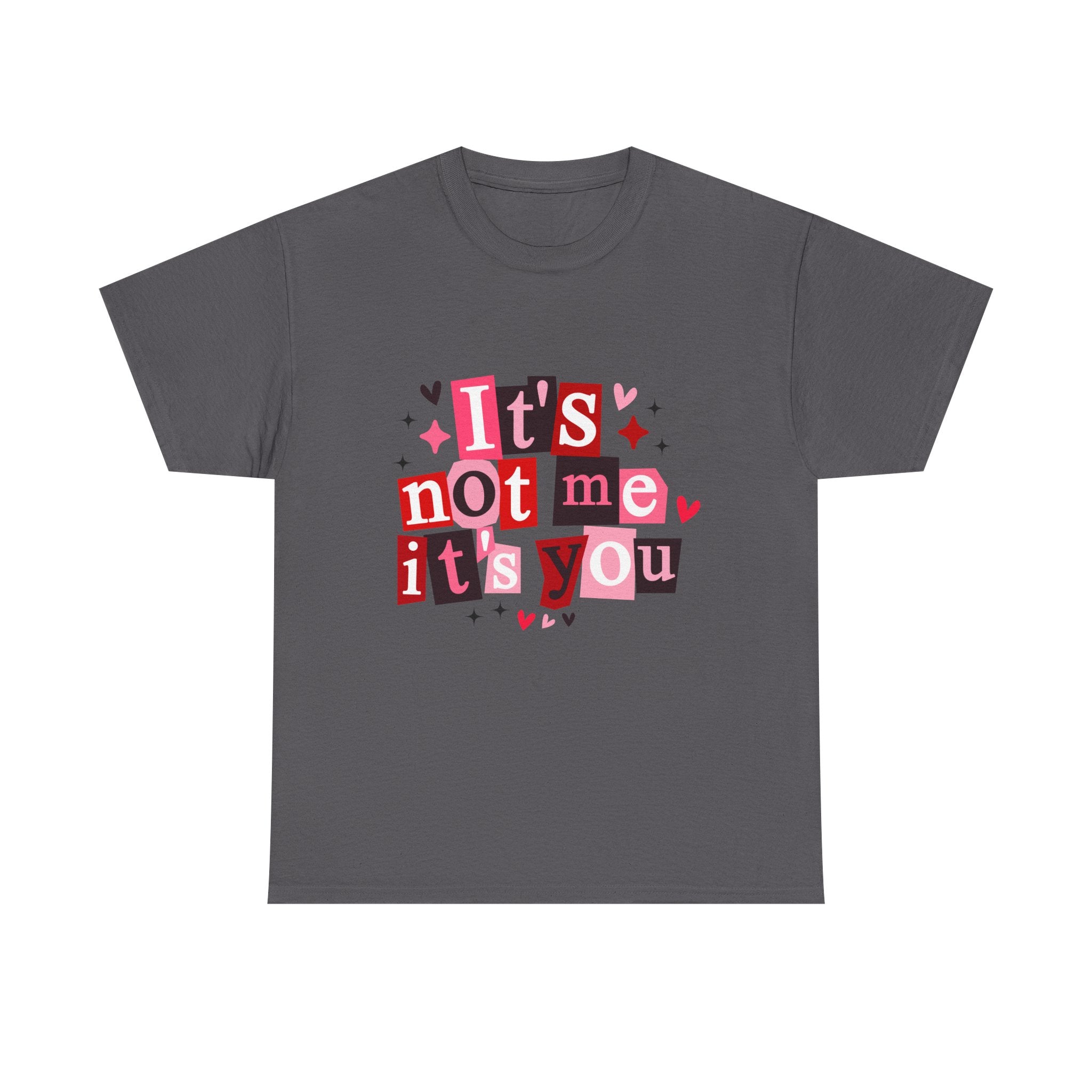 It's Not Me, It's You Graphic Tee — Funny Breakup Shirt