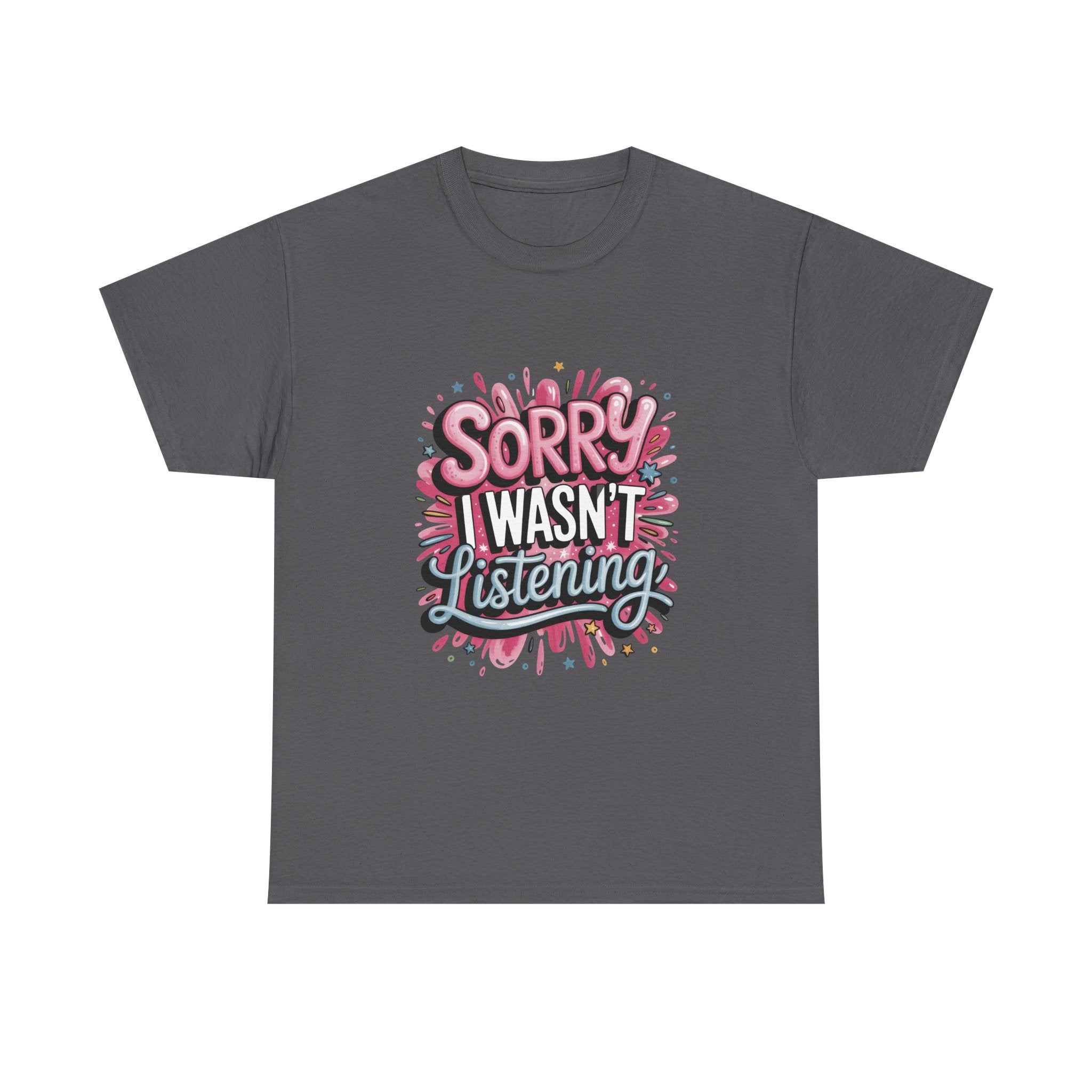 Sorry I Wasn't Listening T-Shirt — Funny Graphic Tee for Sarcastic Humor