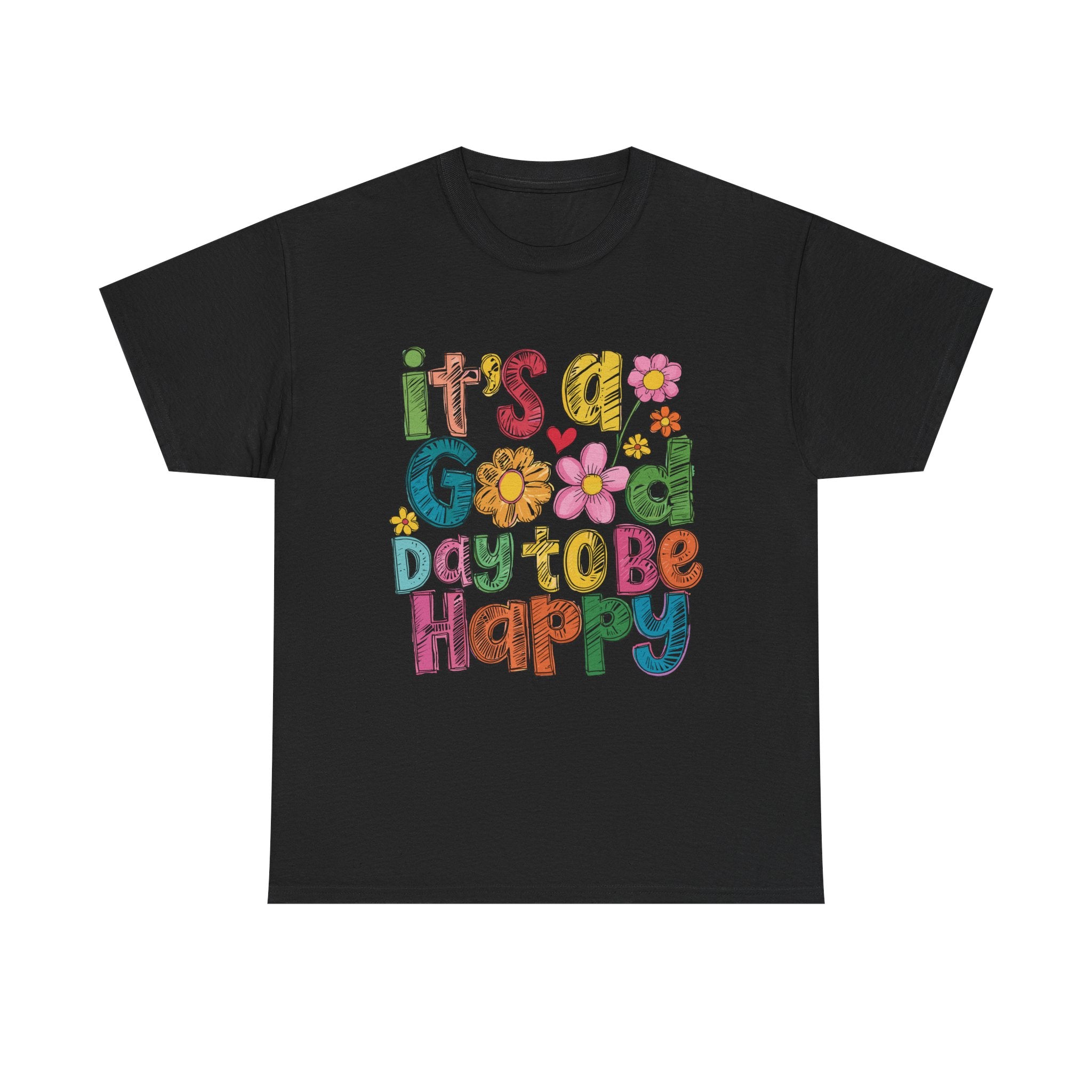 Happy Day Graphic Tee — "It's a Good Day to Be Happy" Colorful Floral T-Shirt