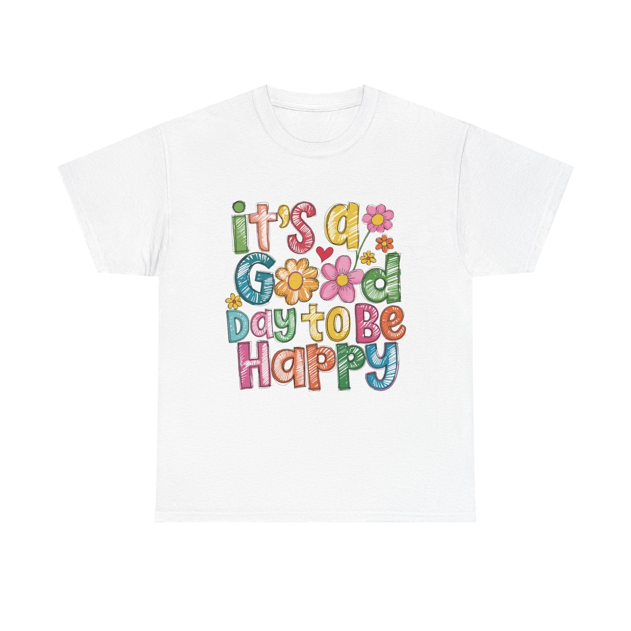 Happy Day Graphic Tee — "It's a Good Day to Be Happy" Colorful Floral T-Shirt