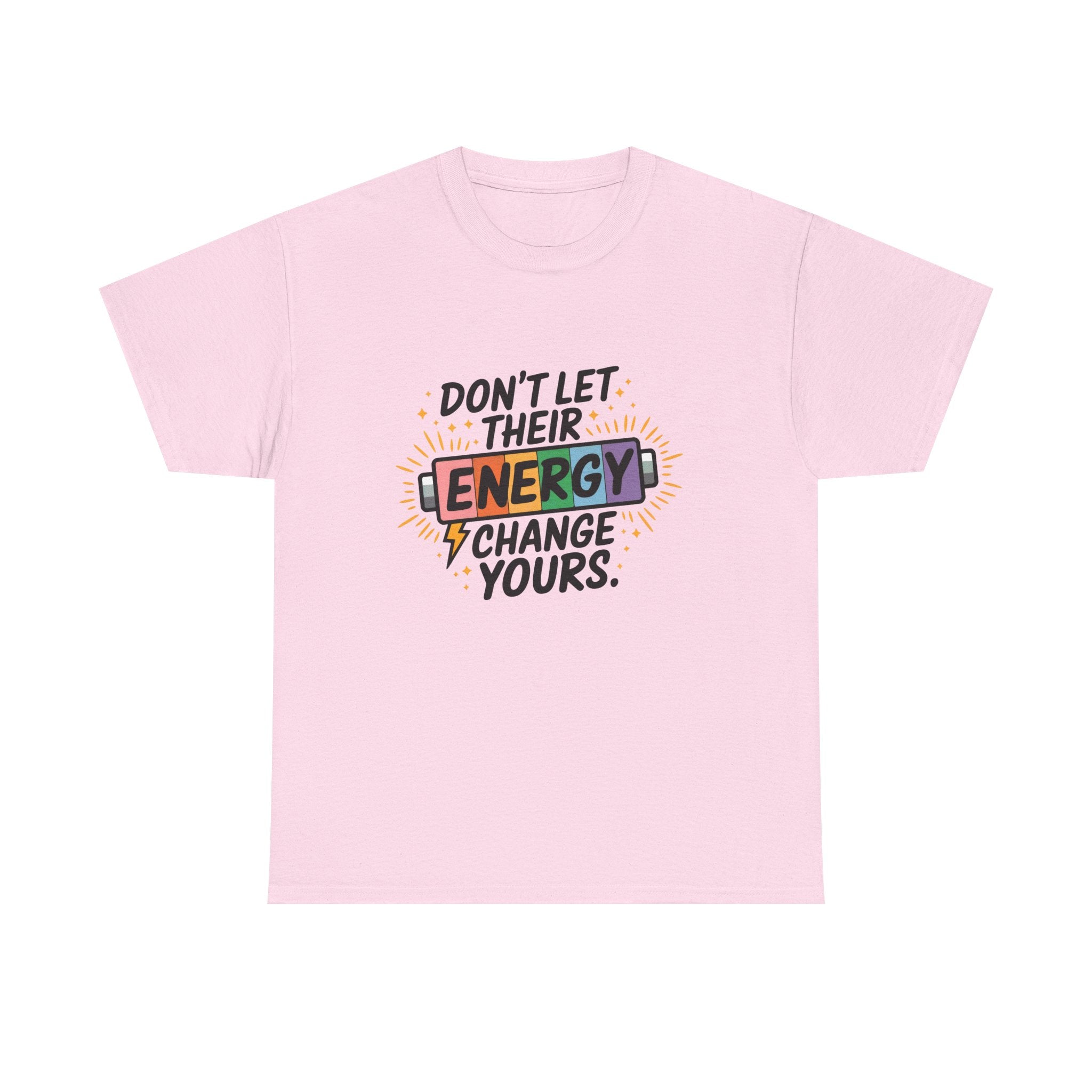 Don’t Let Their Energy Change Yours T‑Shirt — Empowering Positive Vibes Tee