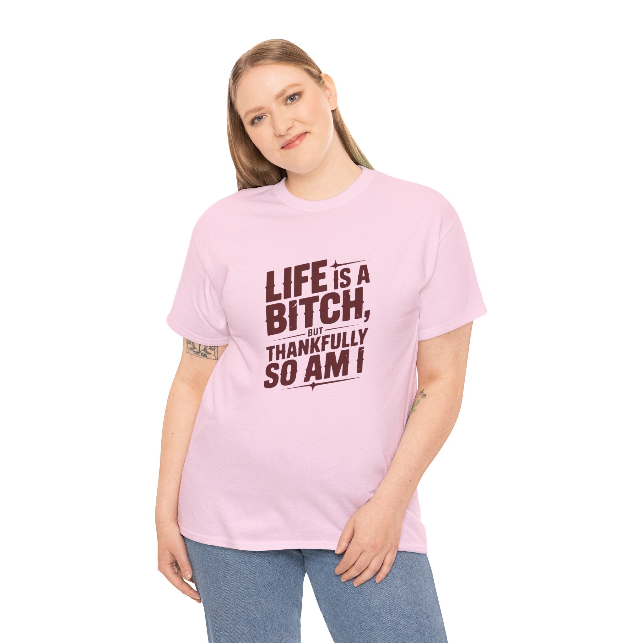 Graphic Tee — "Life Is a Bitch, Thankfully So Am I" Funny Sarcastic Shirt