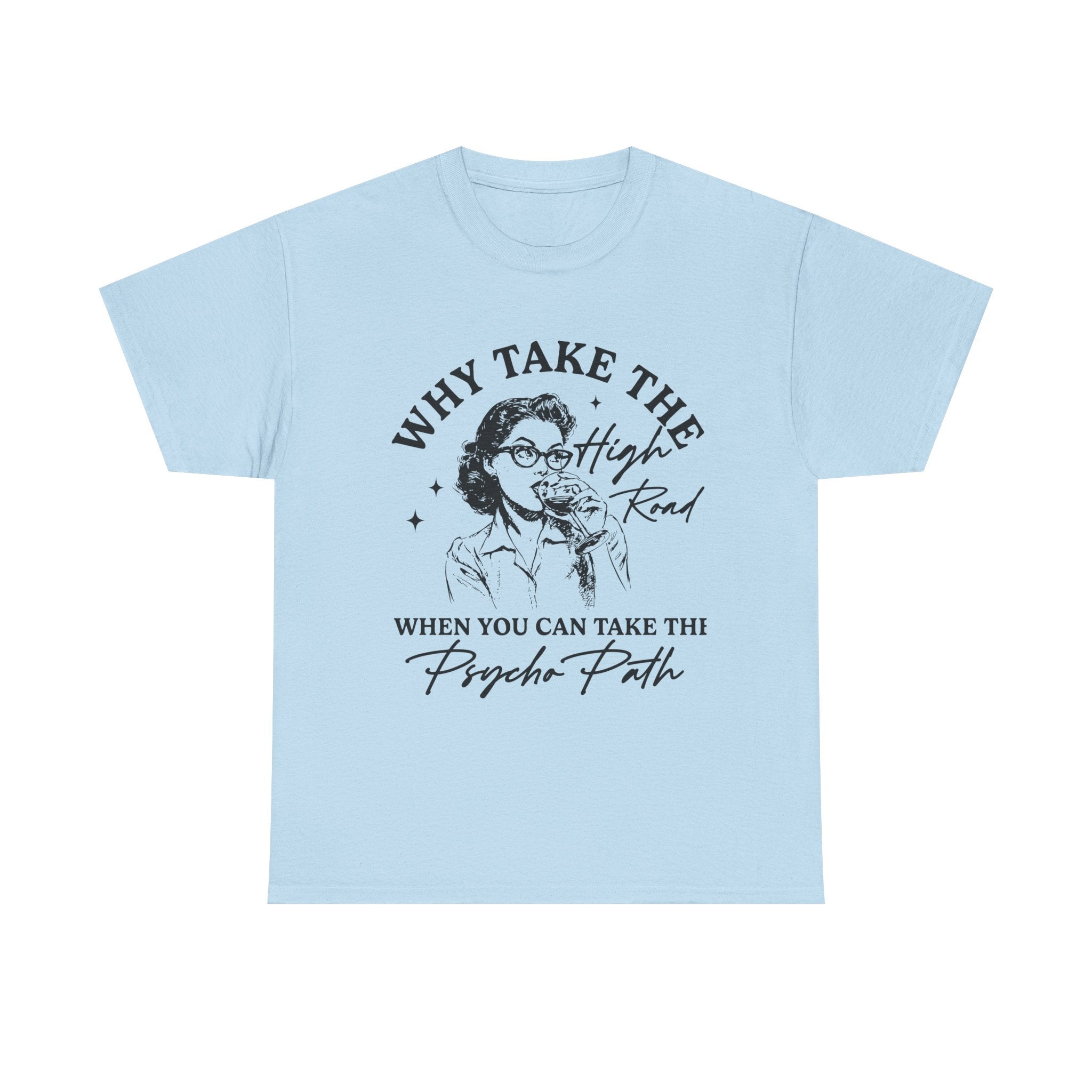 T-Shirt — “Why Take the High Road When You Can Take the Psycho Path” Retro Graphic Tee