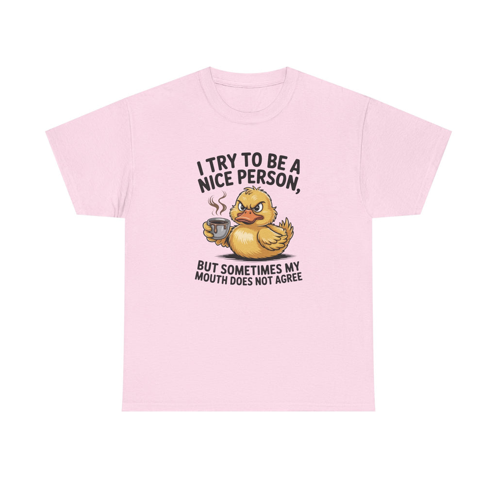 Funny Duck T-Shirt — "I Try to Be a Nice Person, But Sometimes My Mouth Does Not Agree" Graphic Tee