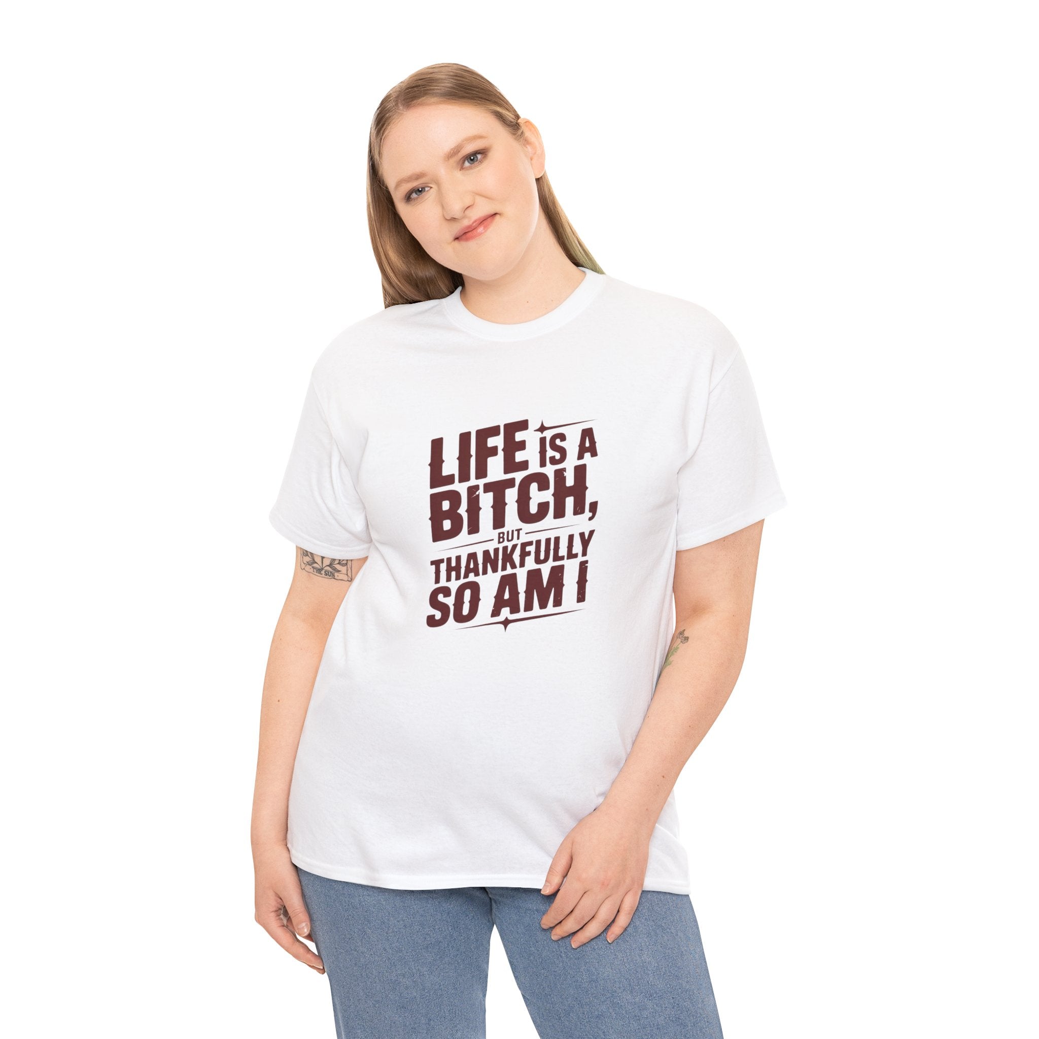 Graphic Tee — "Life Is a Bitch, Thankfully So Am I" Funny Sarcastic Shirt