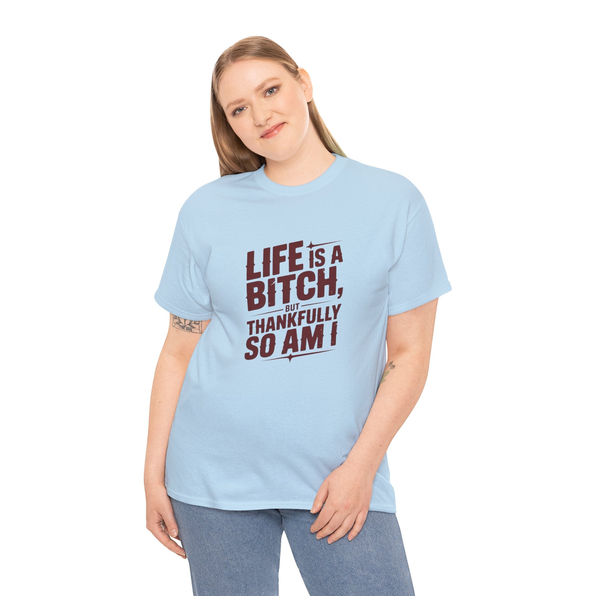 Graphic Tee — "Life Is a Bitch, Thankfully So Am I" Funny Sarcastic Shirt