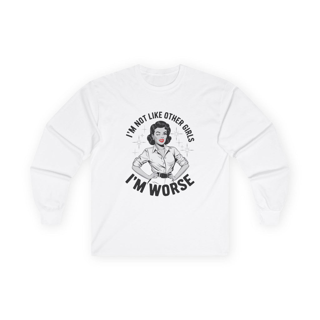 Long Sleeve Tee — "I'm Not Like Other Girls, I'm Worse" Retro Graphic
