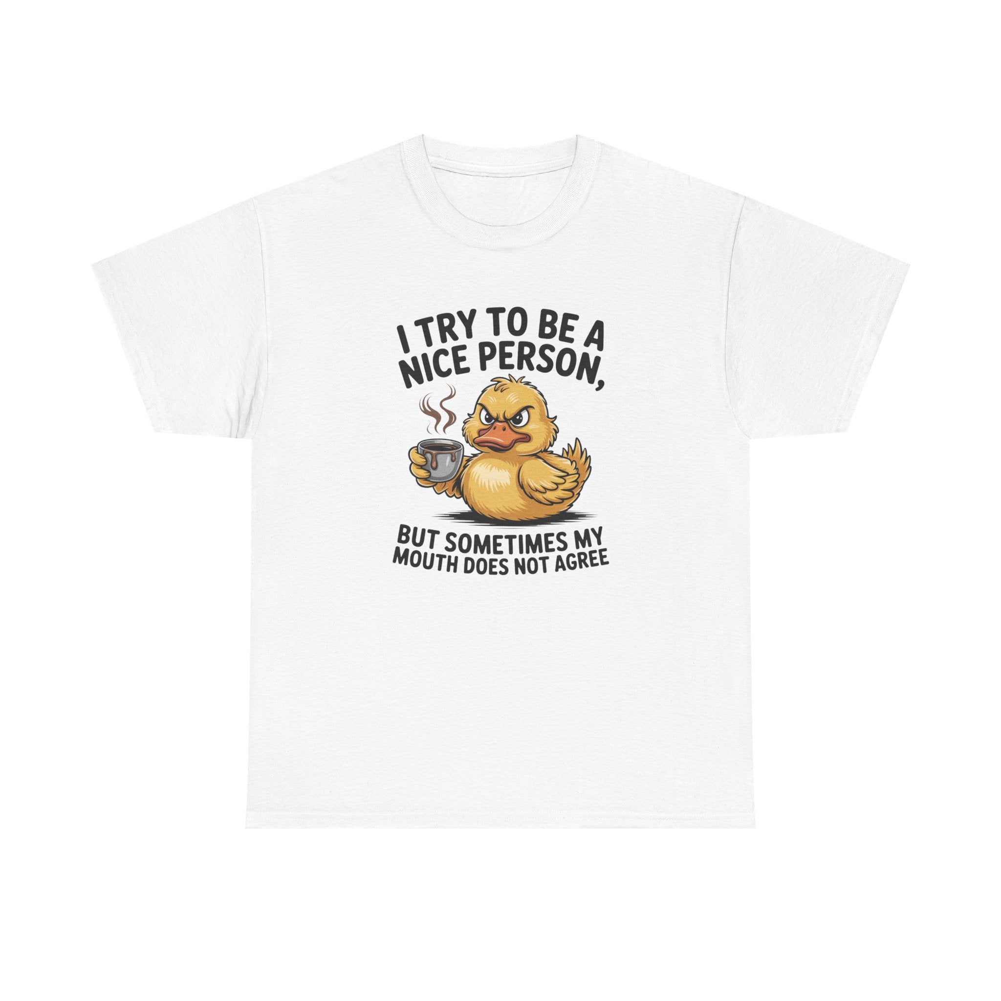 Funny Duck T-Shirt — "I Try to Be a Nice Person, But Sometimes My Mouth Does Not Agree" Graphic Tee