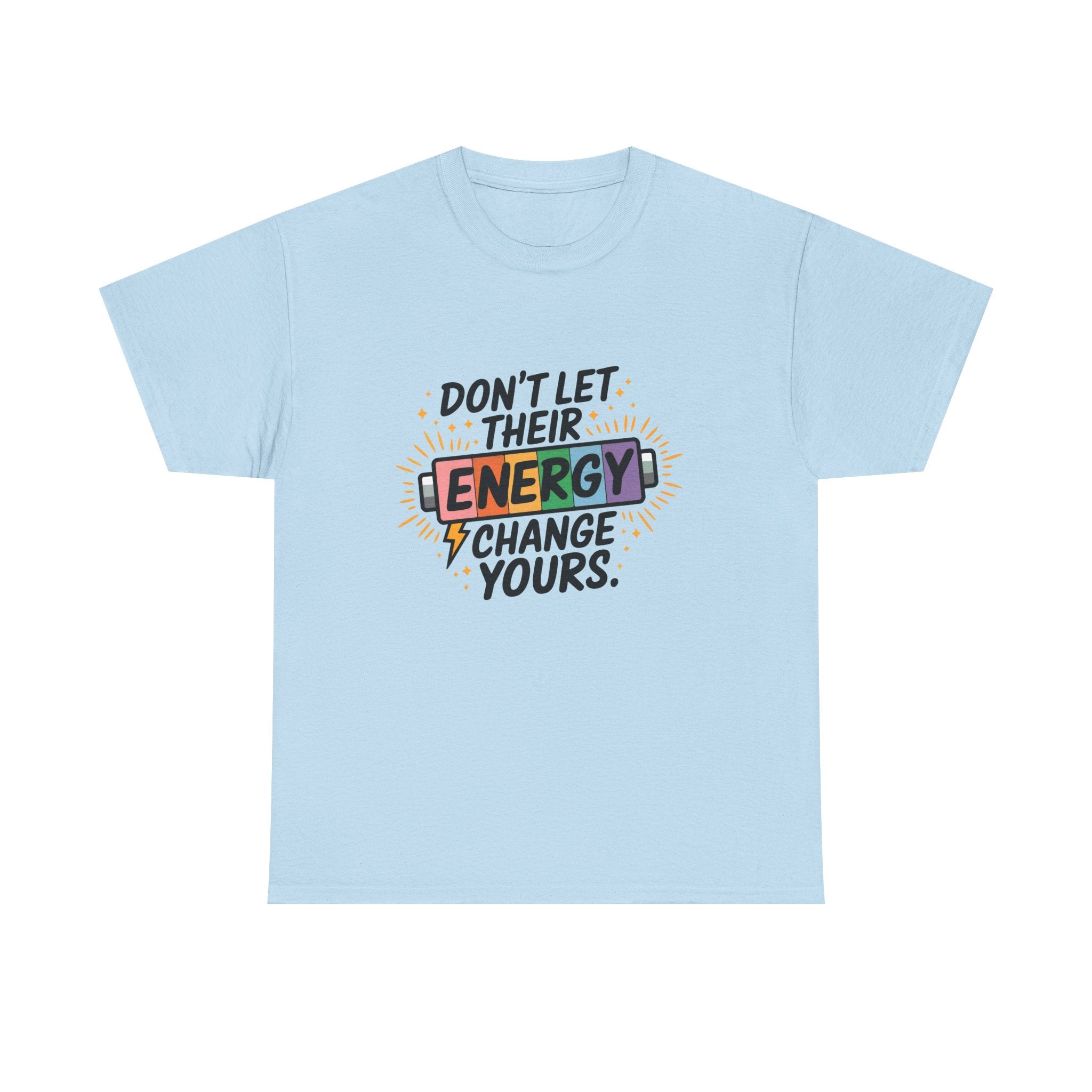 Don’t Let Their Energy Change Yours T‑Shirt — Empowering Positive Vibes Tee