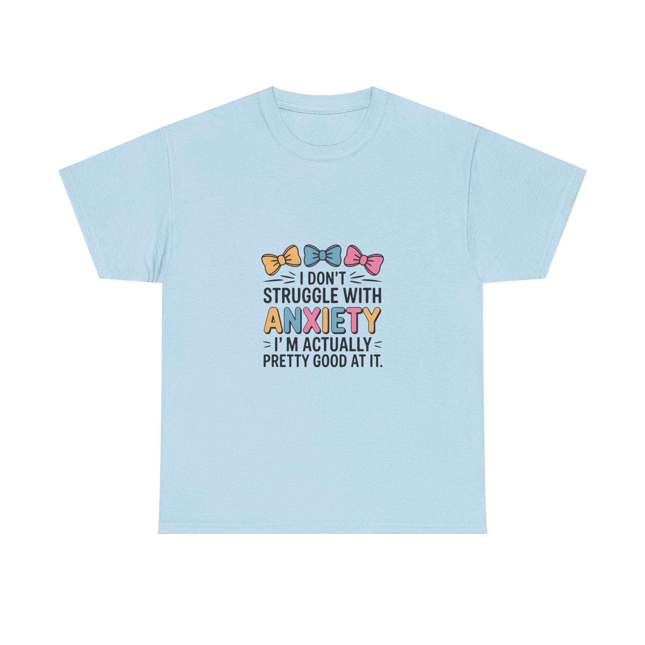 Anxiety Funny Tee – "I Don’t Struggle With Anxiety, I’m Actually Pretty Good At It" Graphic T-Shirt
