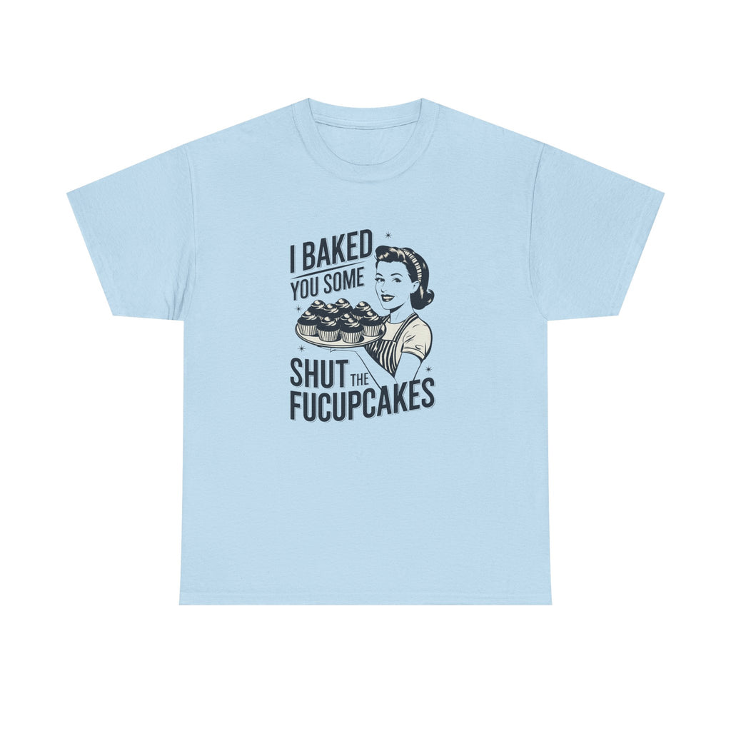 Funny Baking Tee — "I Baked You Some, Shut the Fucupcakes" Retro Cupcake Shirt