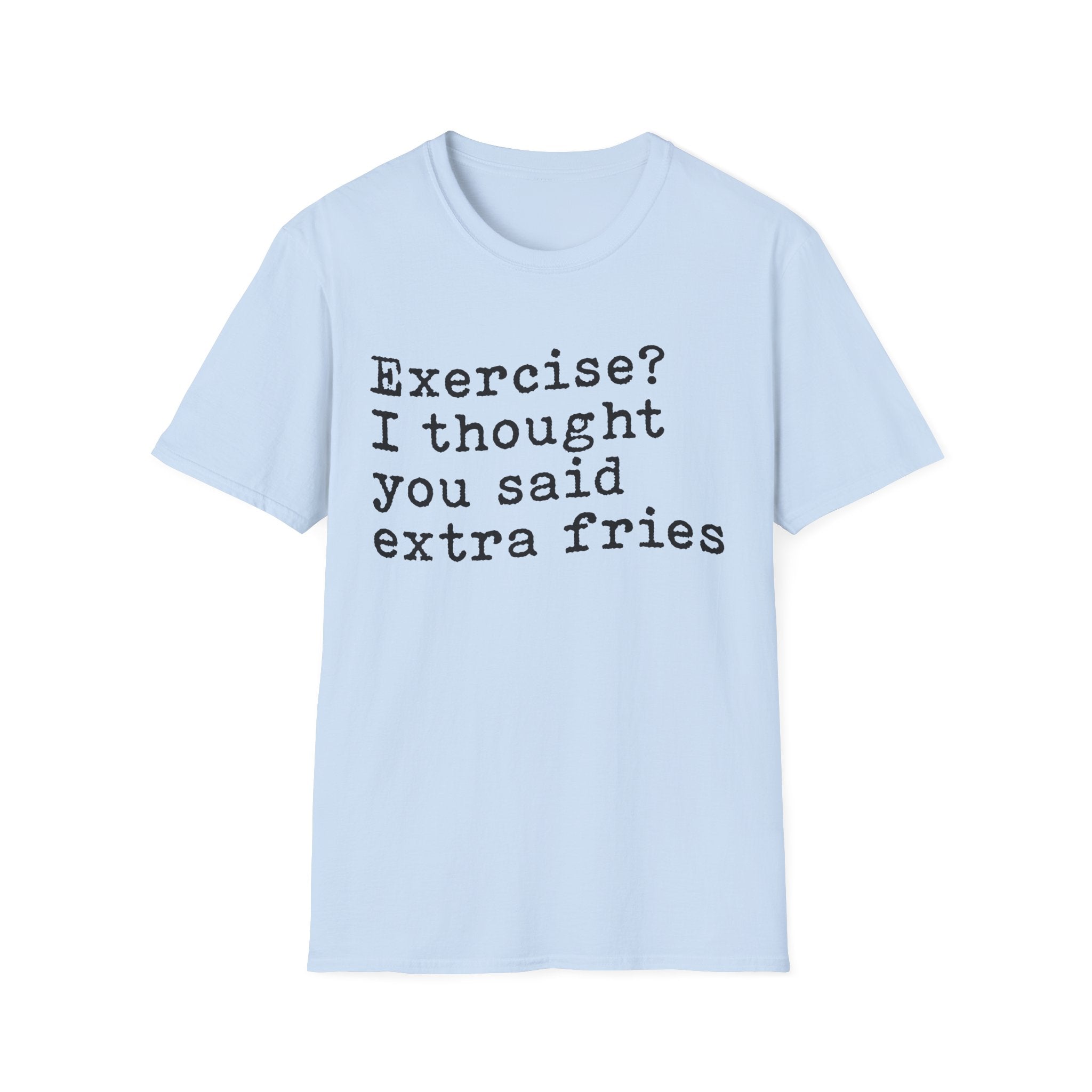 Exercise? I Thought You Said Extra Fries T-Shirt