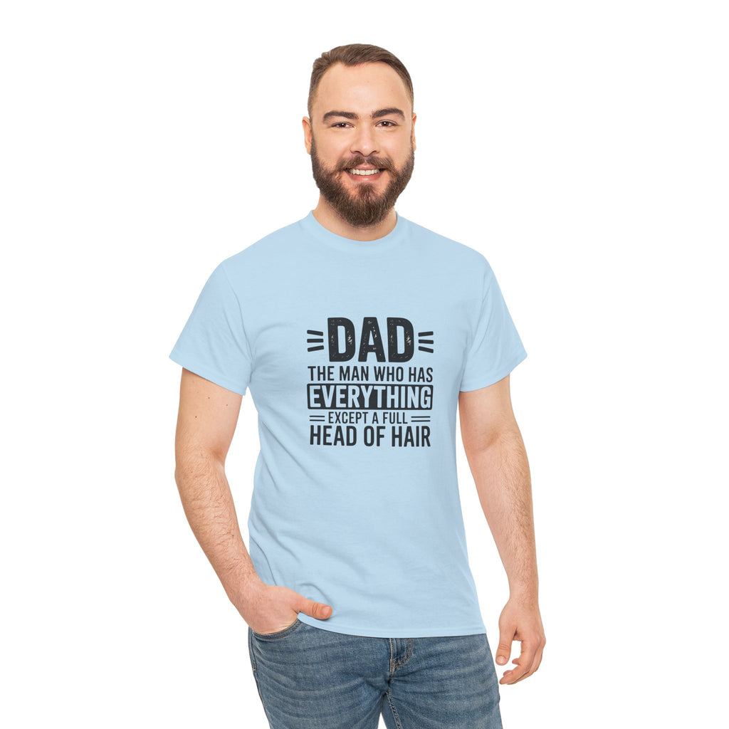 Dad Funny Saying T-Shirt — "Dad: The Man Who Has Everything Except a Full Head of Hair"