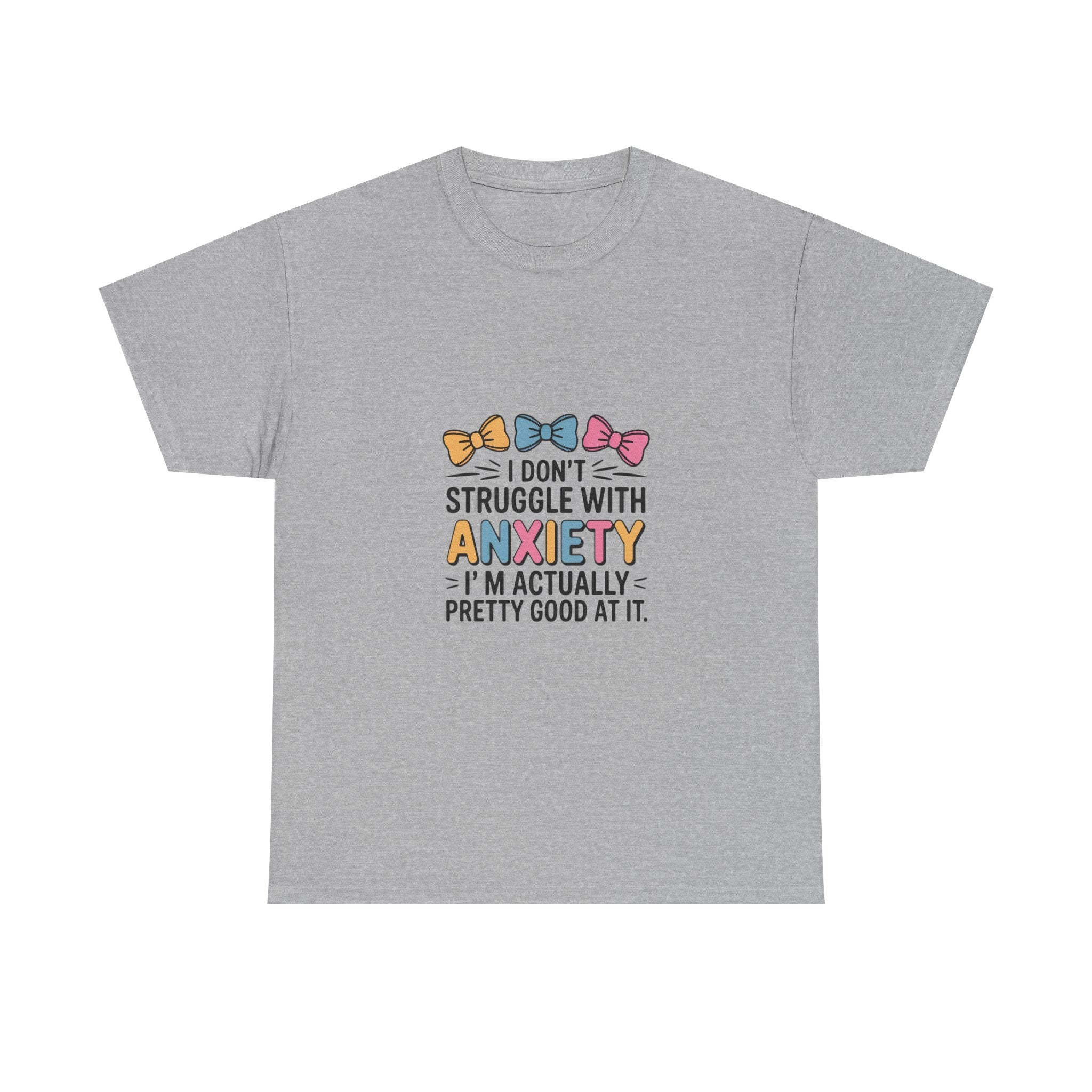 Anxiety Funny Tee – "I Don’t Struggle With Anxiety, I’m Actually Pretty Good At It" Graphic T-Shirt