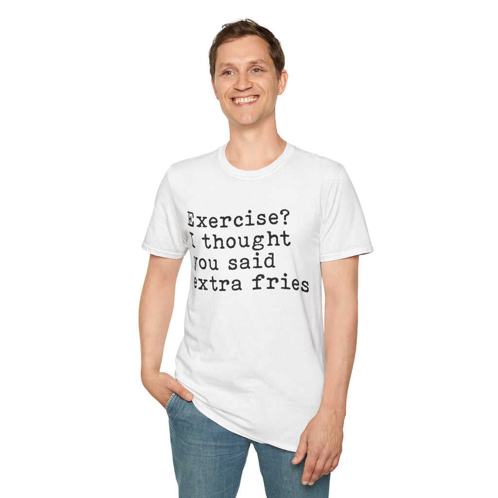 Exercise? I Thought You Said Extra Fries T-Shirt