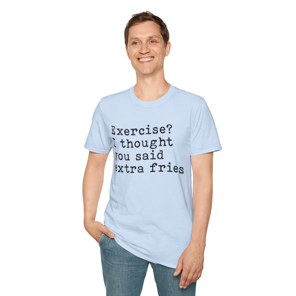 Exercise? I Thought You Said Extra Fries T-Shirt