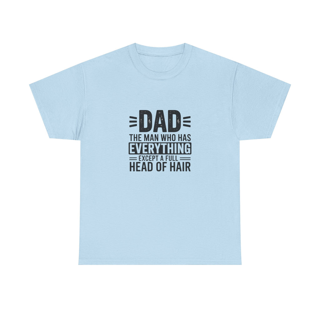 Dad Funny Saying T-Shirt — "Dad: The Man Who Has Everything Except a Full Head of Hair"