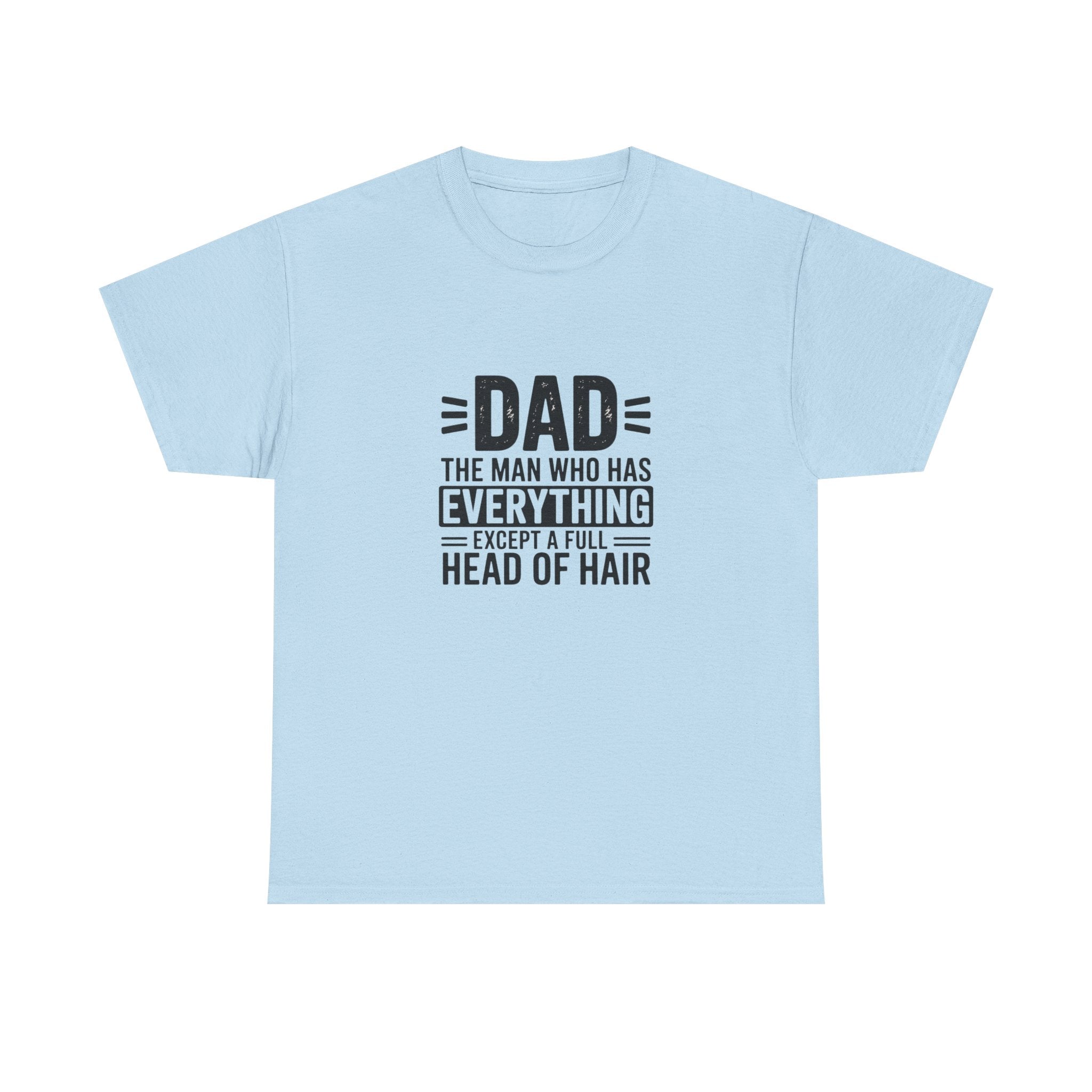 Dad Funny Saying T-Shirt — "Dad: The Man Who Has Everything Except a Full Head of Hair"