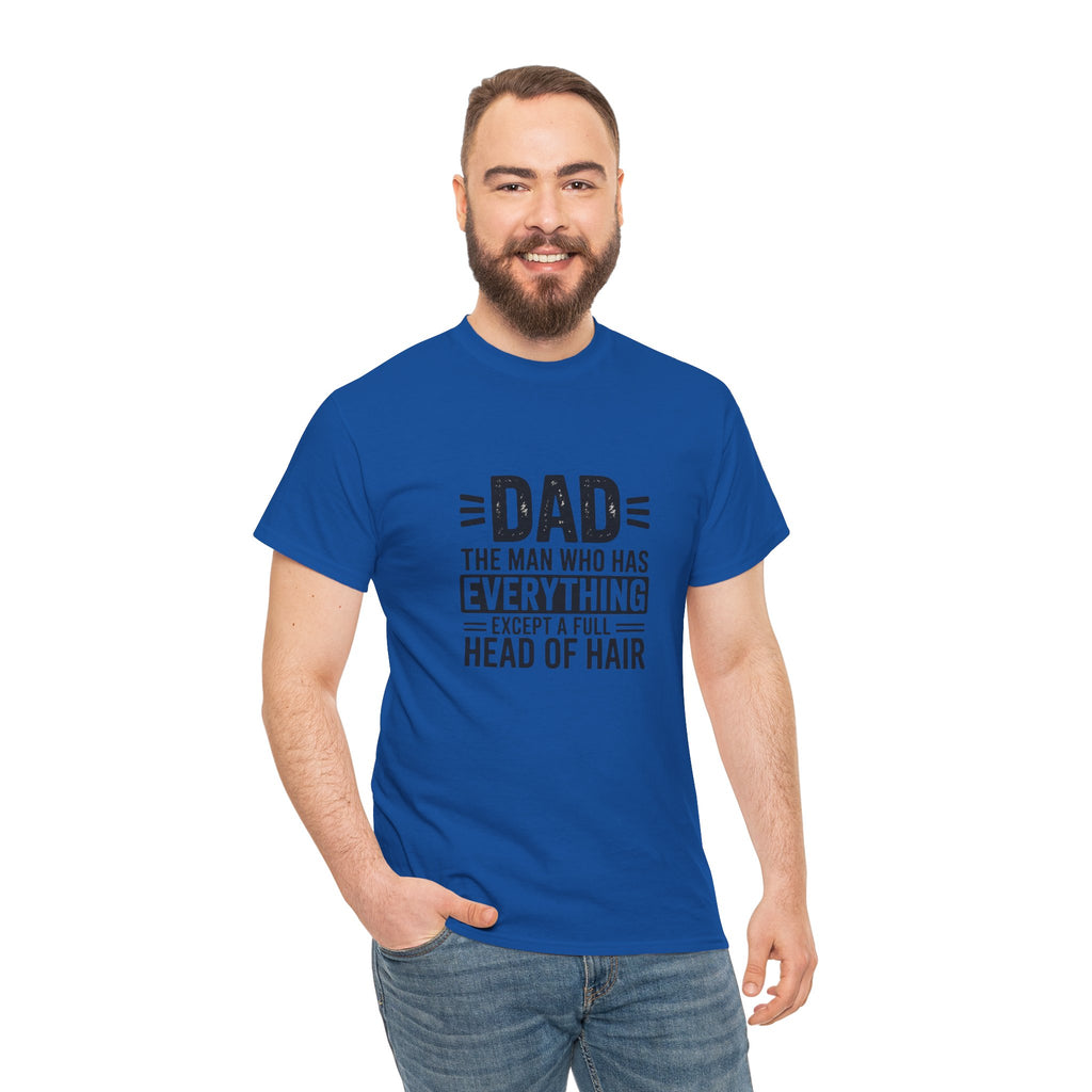 Dad Funny Saying T-Shirt — "Dad: The Man Who Has Everything Except a Full Head of Hair"
