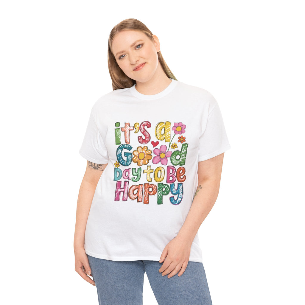Happy Day Graphic Tee — "It's a Good Day to Be Happy" Colorful Floral T-Shirt