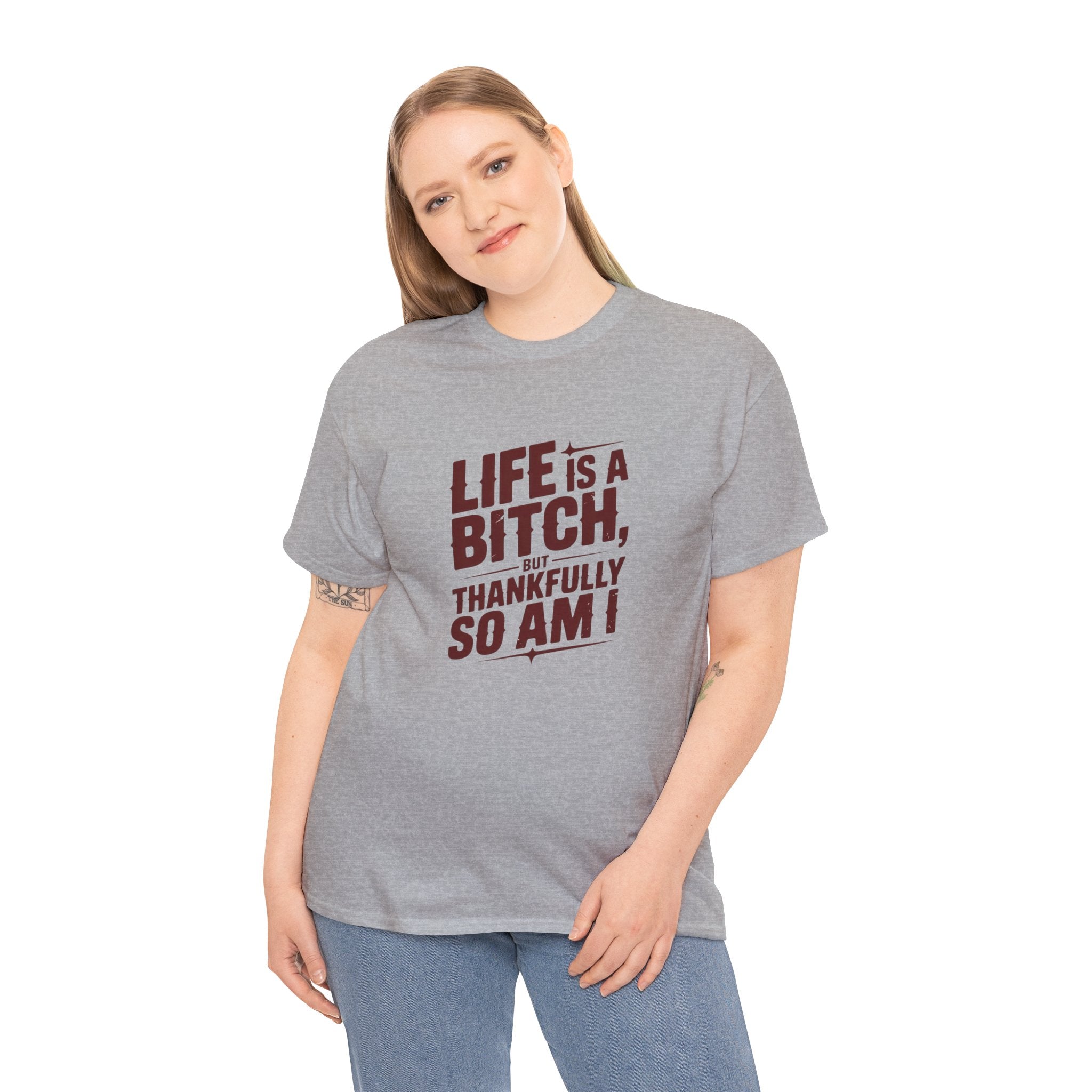 Graphic Tee — "Life Is a Bitch, Thankfully So Am I" Funny Sarcastic Shirt