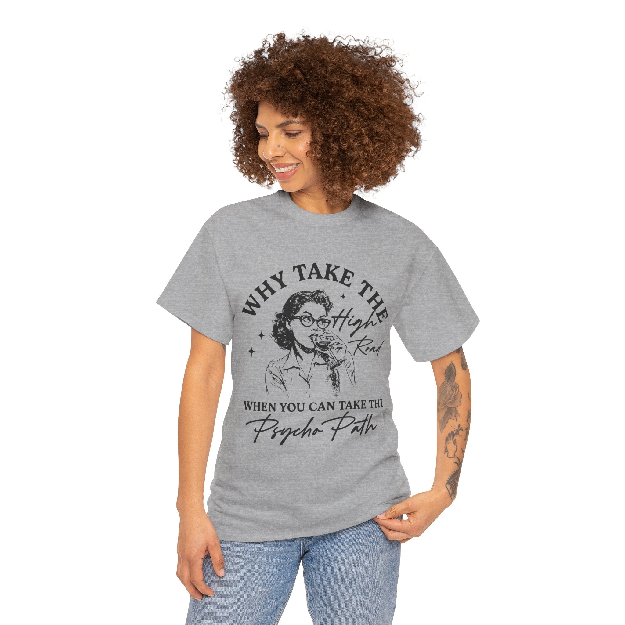 T-Shirt — “Why Take the High Road When You Can Take the Psycho Path” Retro Graphic Tee
