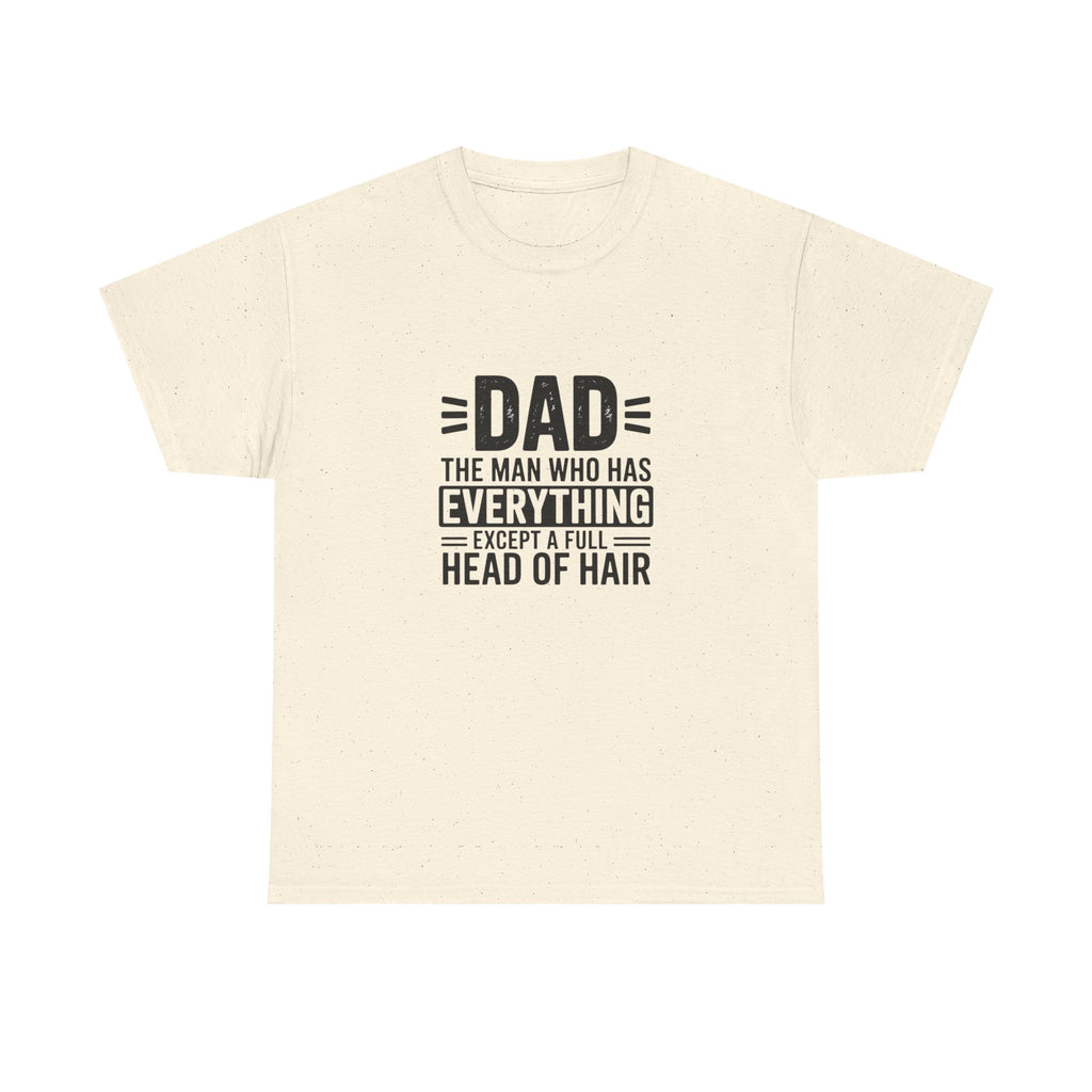 Dad Funny Saying T-Shirt — "Dad: The Man Who Has Everything Except a Full Head of Hair"