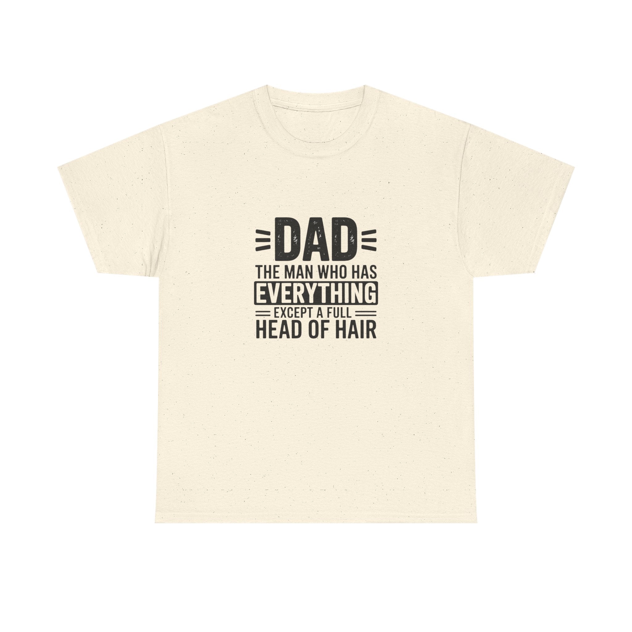 Dad Funny Saying T-Shirt — "Dad: The Man Who Has Everything Except a Full Head of Hair"