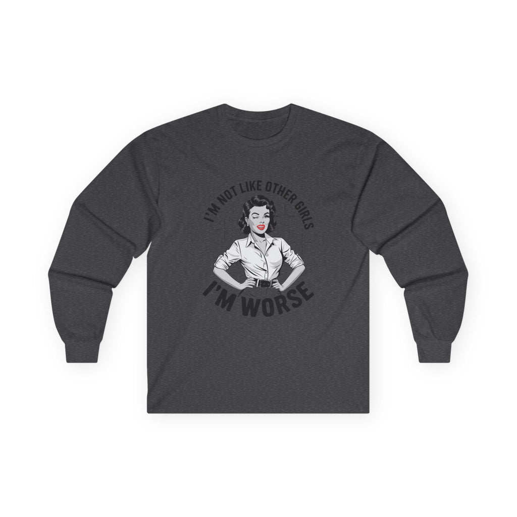 Long Sleeve Tee — "I'm Not Like Other Girls, I'm Worse" Retro Graphic