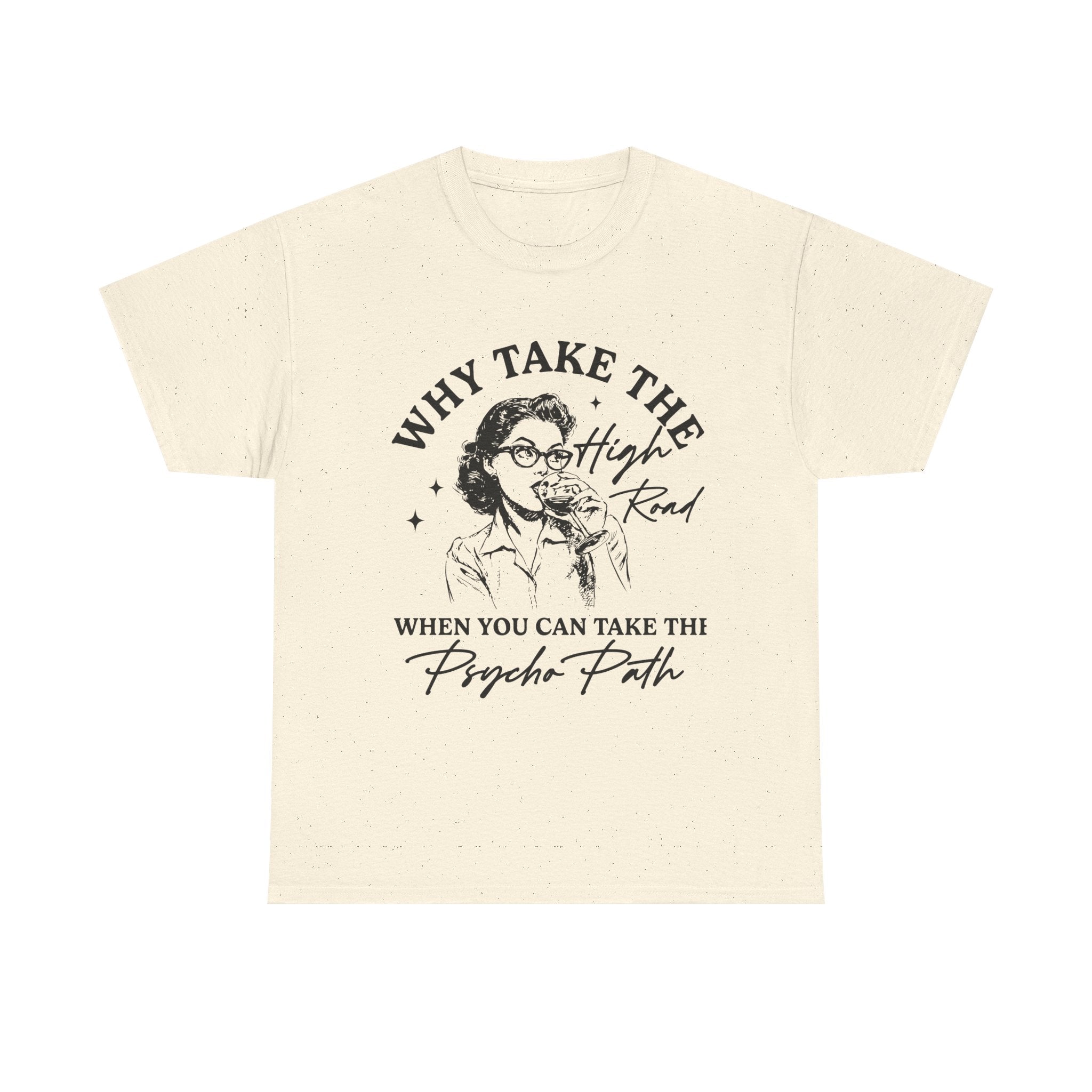 T-Shirt — “Why Take the High Road When You Can Take the Psycho Path” Retro Graphic Tee