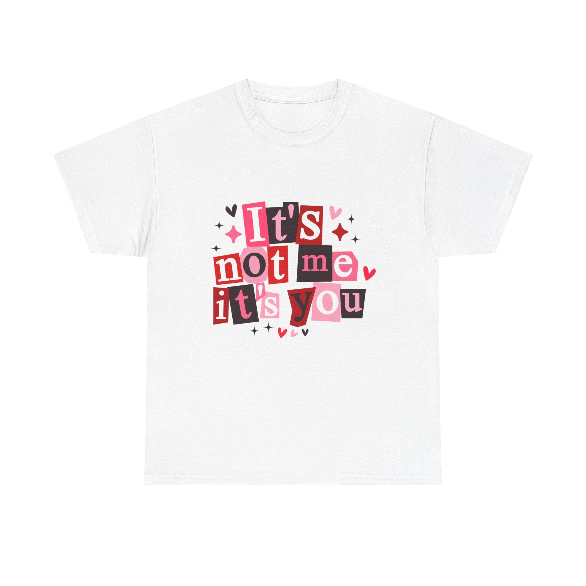 It's Not Me, It's You Graphic Tee — Funny Breakup Shirt
