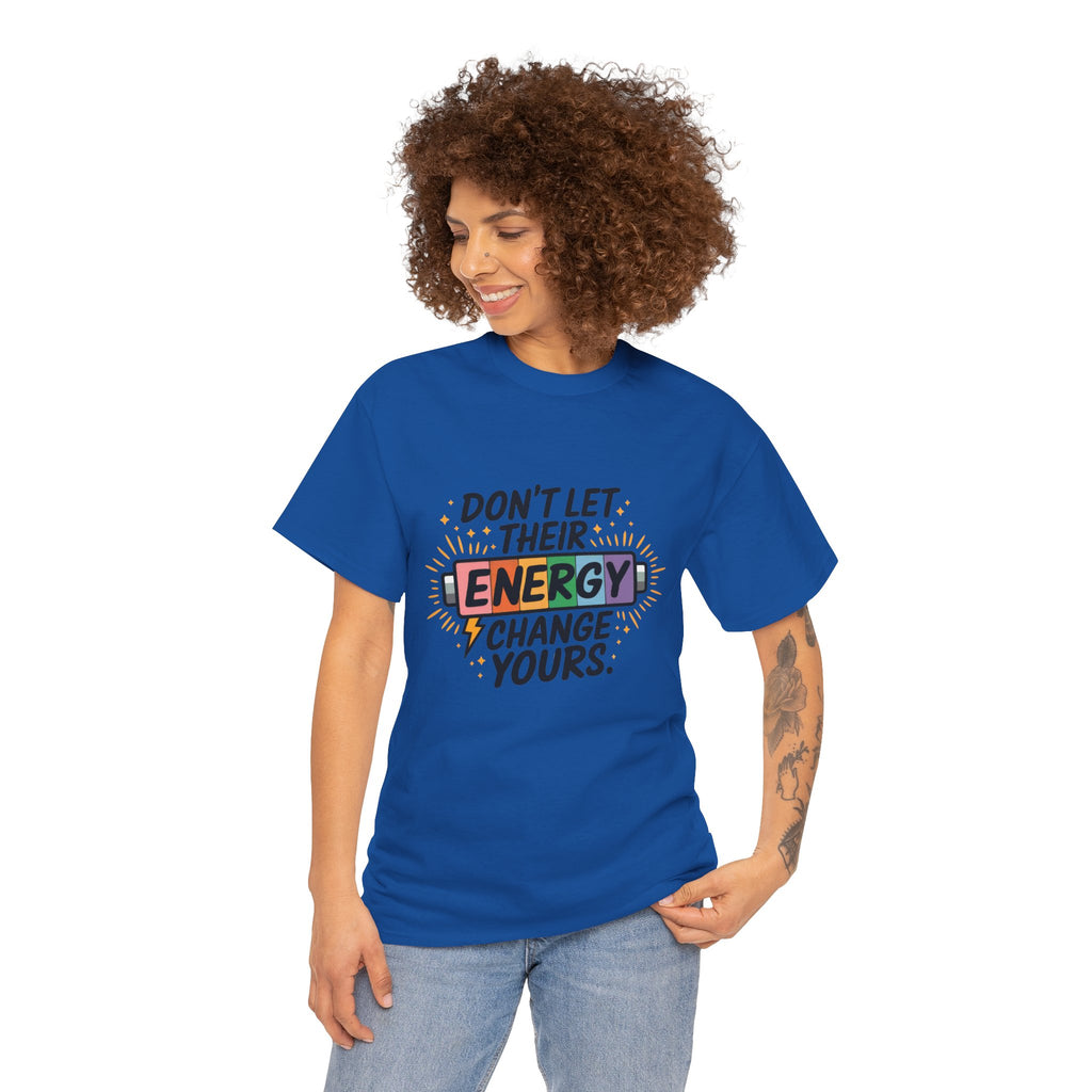 Don’t Let Their Energy Change Yours T‑Shirt — Empowering Positive Vibes Tee