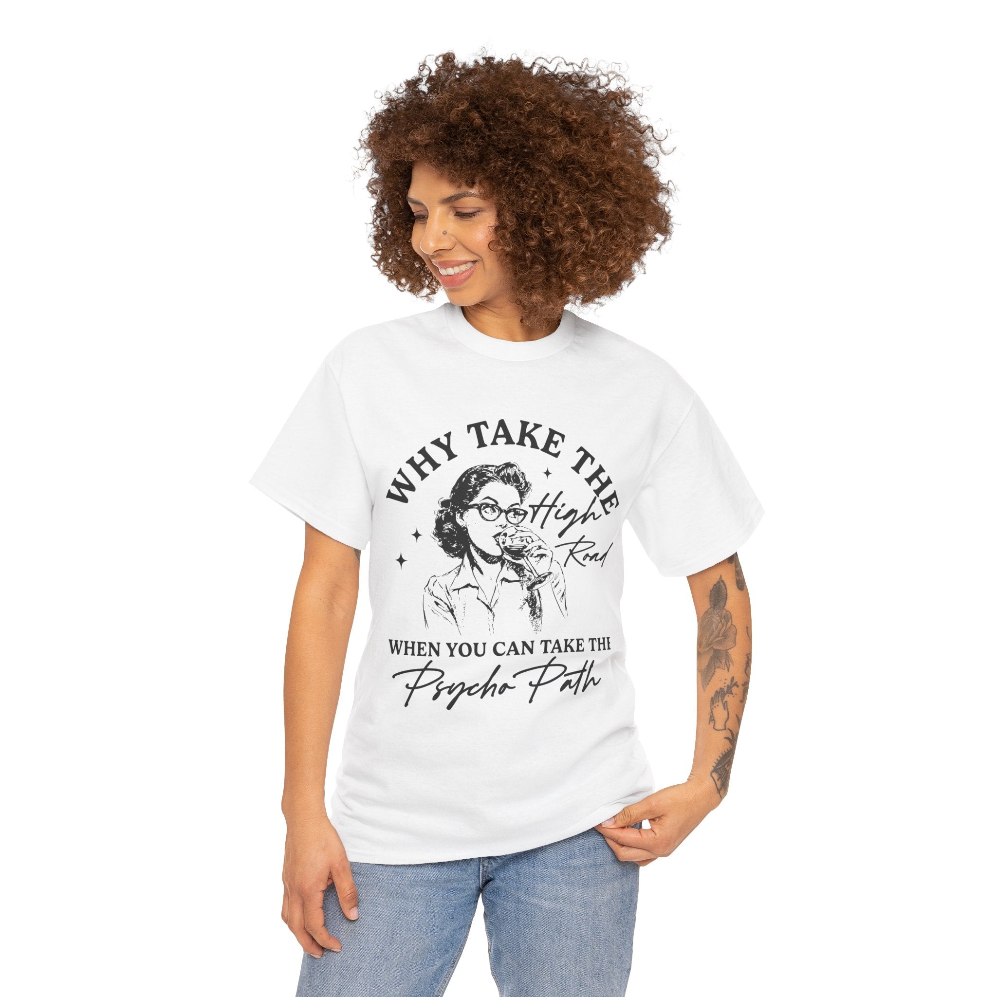 T-Shirt — “Why Take the High Road When You Can Take the Psycho Path” Retro Graphic Tee