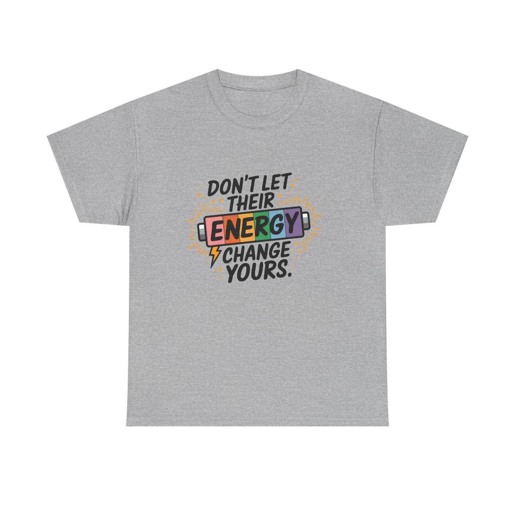 Don’t Let Their Energy Change Yours T‑Shirt — Empowering Positive Vibes Tee