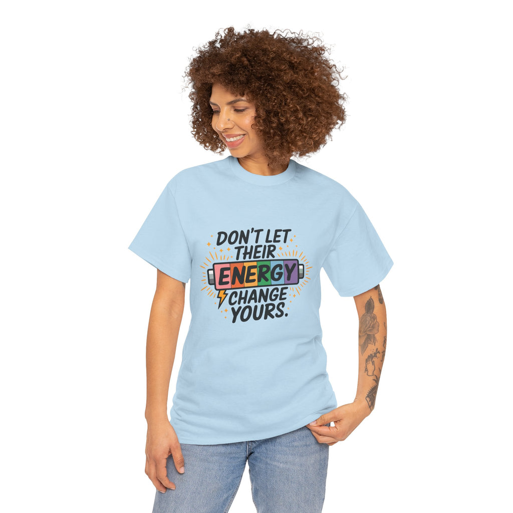 Don’t Let Their Energy Change Yours T‑Shirt — Empowering Positive Vibes Tee
