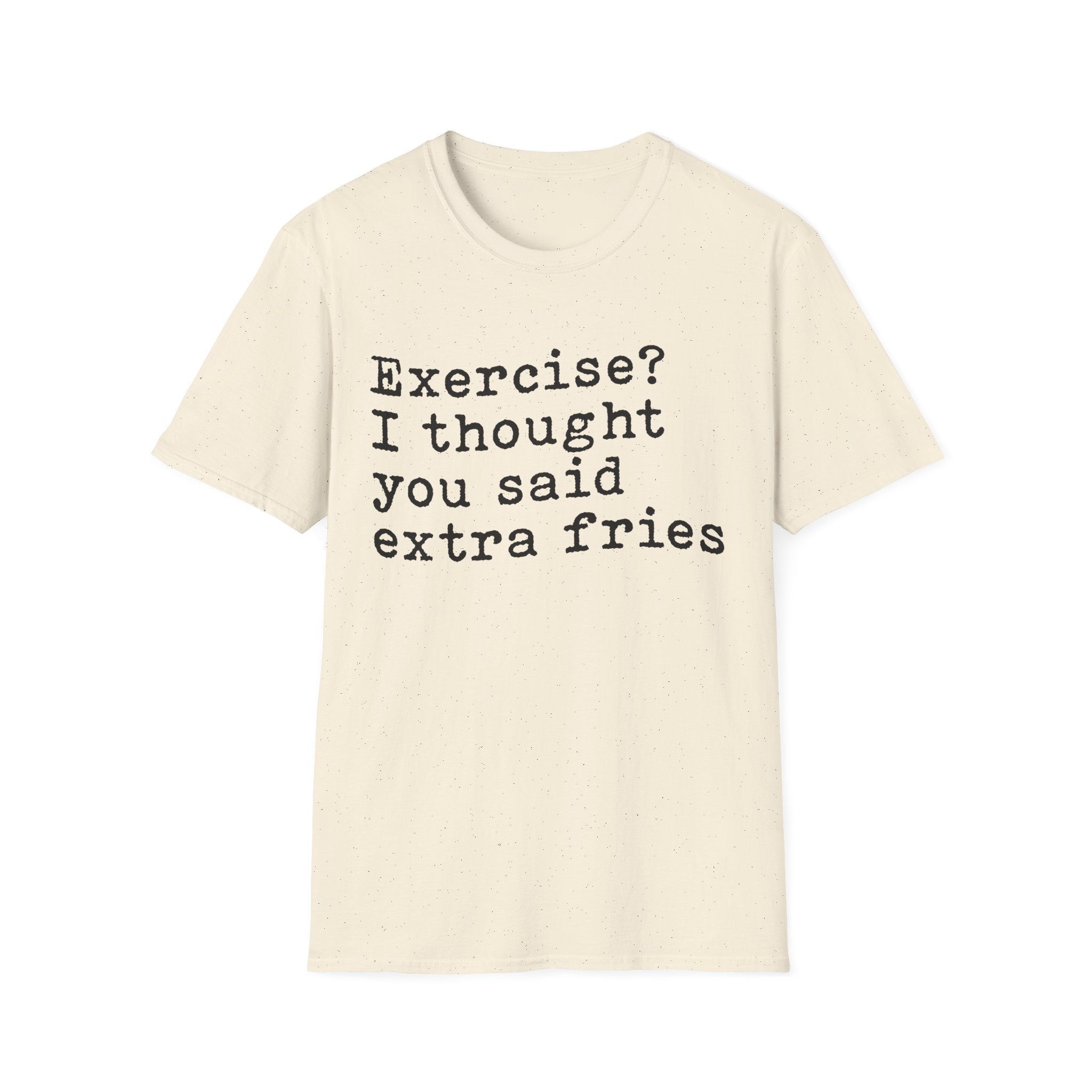 Exercise? I Thought You Said Extra Fries T-Shirt