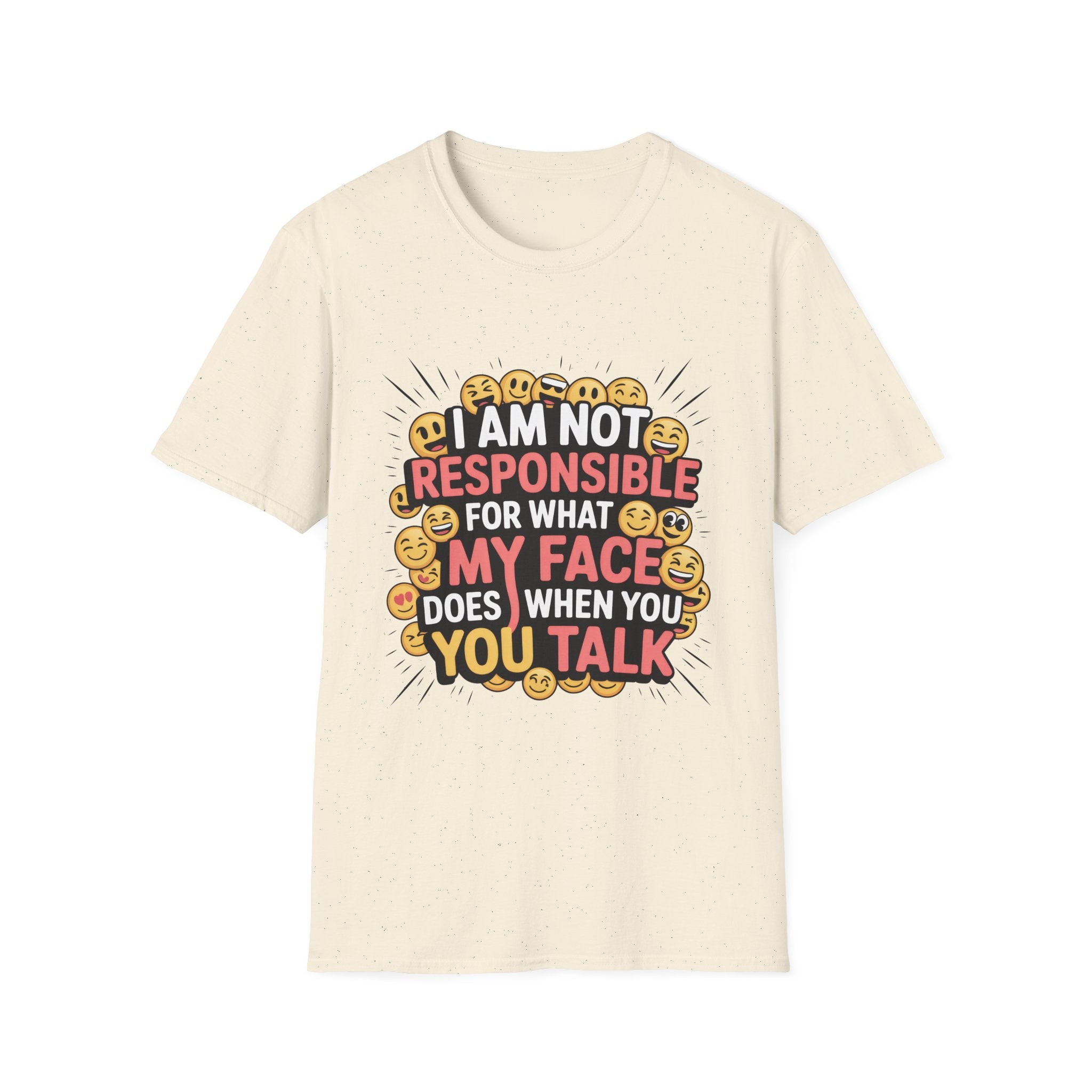 I Am Not Responsible For What My Face Does When You Talk T-Shirt